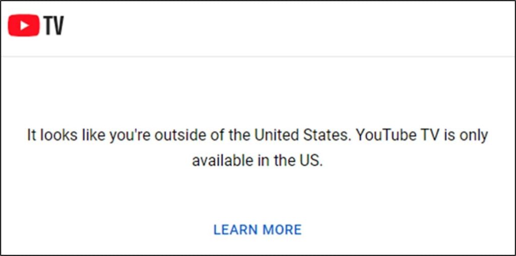 日本からYoutube TVにアクセスすると、「It looks like you’re outside of the United States. YouTube TV is only available in the US. 」（アメリカ国外にいるようです。YouTube TVはアメリカ国内でのみ視聴可能です。）というメッセージが表示される
